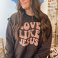 Love like Jesus sweatshirt